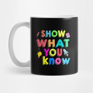 Show What You Know Funny Exam Testing Day Mug